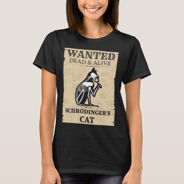 Schrodinger s Cat Wanted Dead & Alive Quantum Phys T-Shirt (Front)