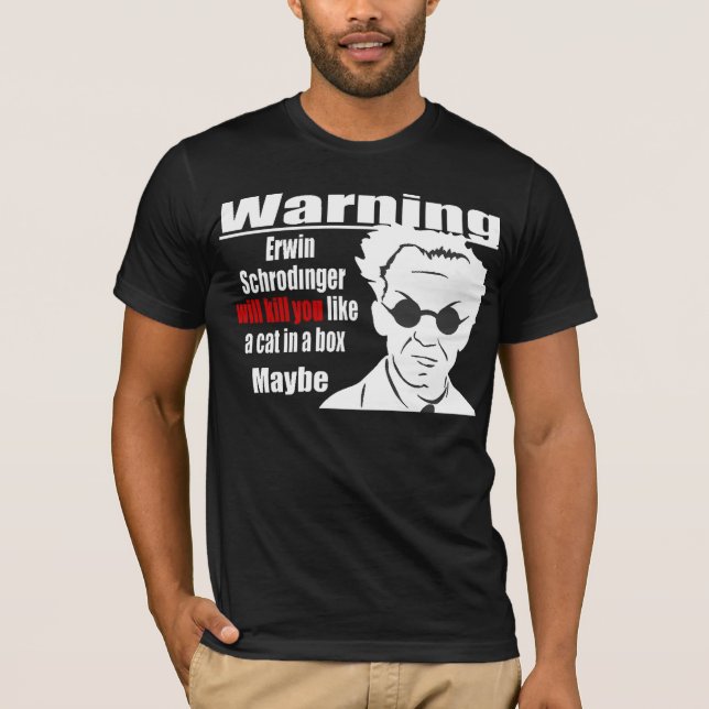 Schrodinger will kill you T-Shirt (Front)