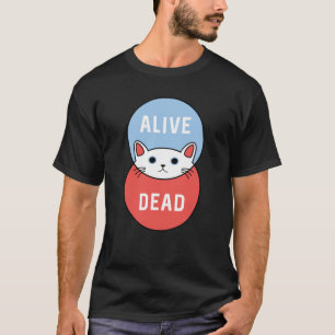 Schrodinger's Cat: Dead or Alive! T-Shirt
