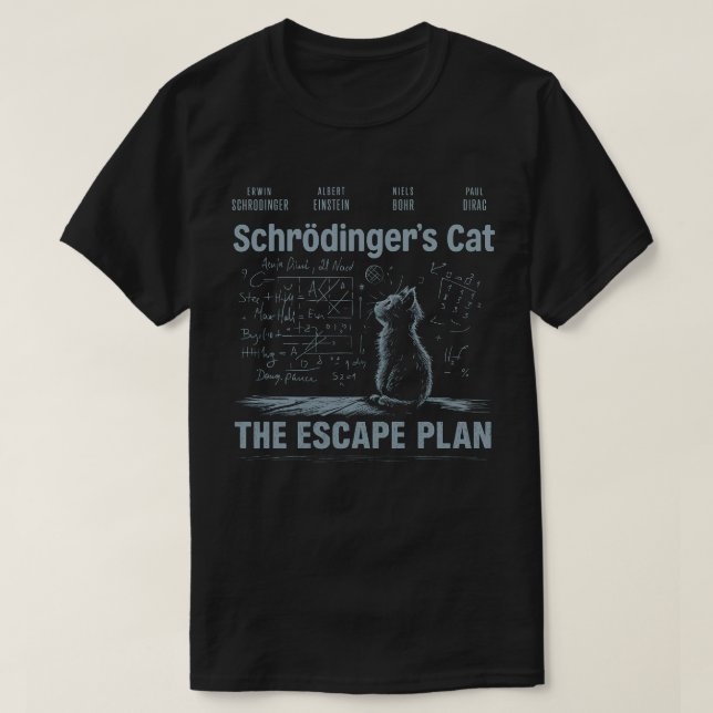 Schrödinger's Cat Escape Plan  Physics Science T-Shirt (Design Front)