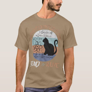 Schrodinger's Cat Is Alive Dead Paradox Science Ge T-Shirt