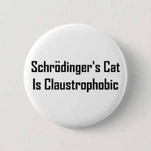 Schrodingers Cat Is Claustrophobic 6 Cm Round Badge