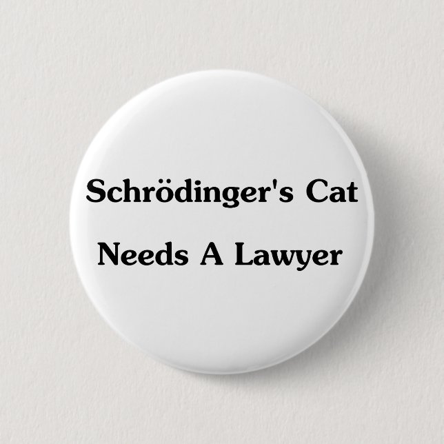 Schrodinger's Cat Needs A Lawyer 6 Cm Round Badge (Front)