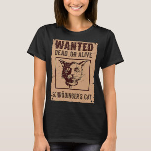 Schrödinger's Cat Science Wanted Dead & Alive Cat T-Shirt