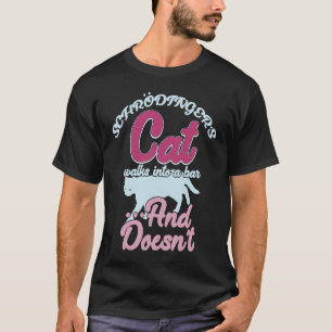 Schrodingers Cat Walks Into A Bar And Doesnt T-Shirt