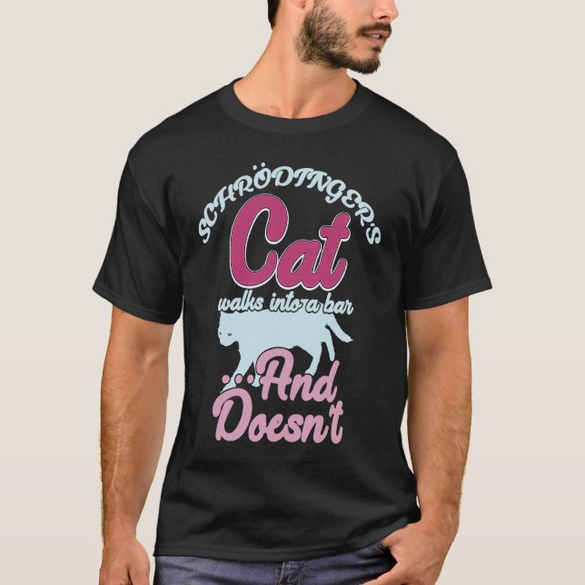 Schrodingers Cat Walks Into A Bar And Doesnt T-Shirt (Front)
