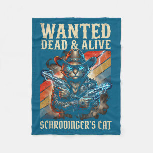 Schrodingers Cat Wanted Dead And Alive Quantum Phy Fleece Blanket