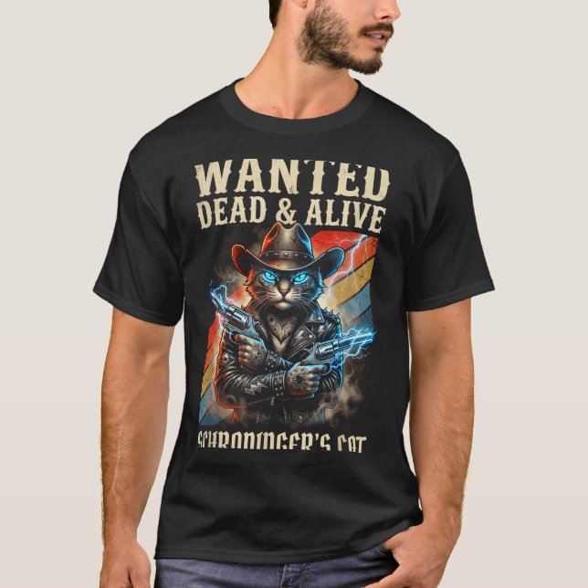 Schrodingers Cat Wanted Dead And Alive Quantum Phy T-Shirt (Front)