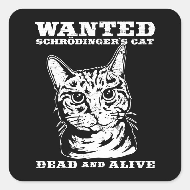 Schrodinger's cat wanted dead or alive square sticker (Front)