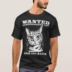 Schrodinger's cat wanted dead or alive T-Shirt