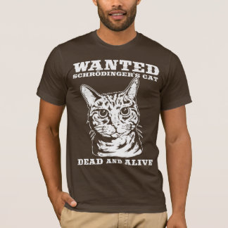 Schrodinger's cat wanted dead or alive T-Shirt