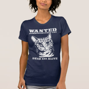 Schrodinger's cat wanted dead or alive T-Shirt