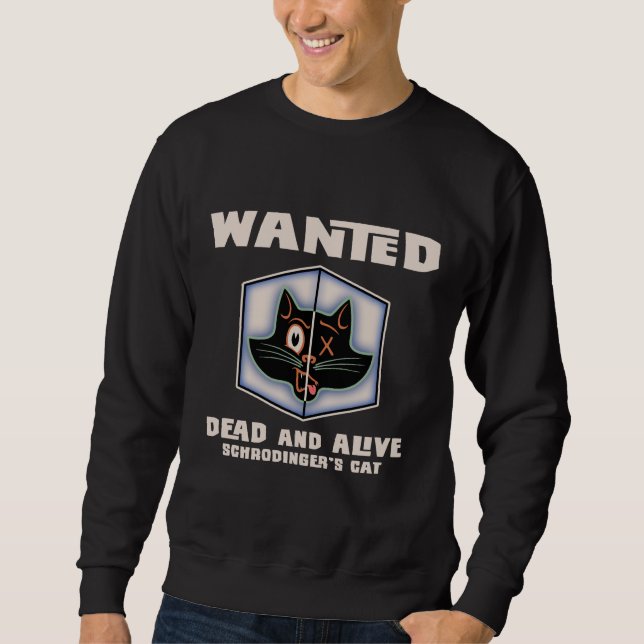 Schrodinger's Cat Wanted Sweatshirt (Front)