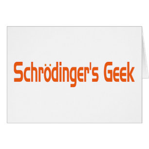 Schrodinger's geek