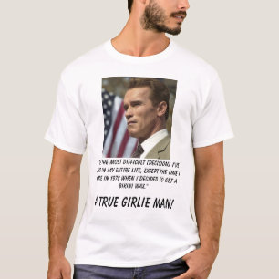 Schwarzenegger, "It's the most difficult [decis... T-Shirt