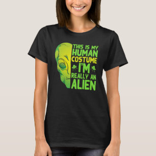 Sci Fi This Is My Human Costume Im Really An Alie T-Shirt