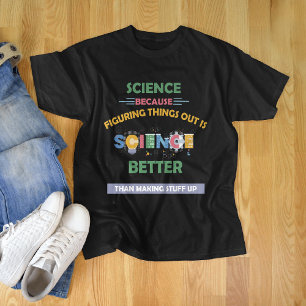 Science Because Figuring Better Than Stuff Up T-Shirt