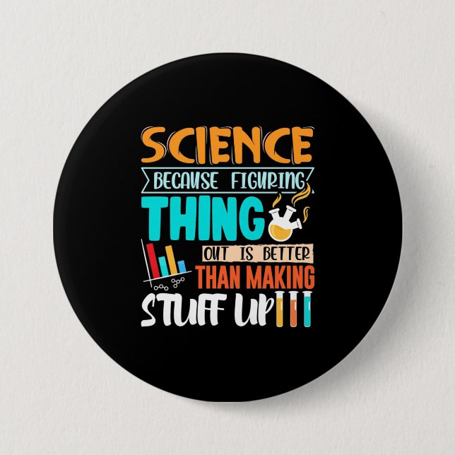 Science Because Figuring Thing Out Is Better 7.5 Cm Round Badge (Front)