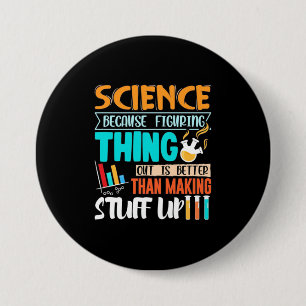 Science Because Figuring Thing Out Is Better 7.5 Cm Round Badge