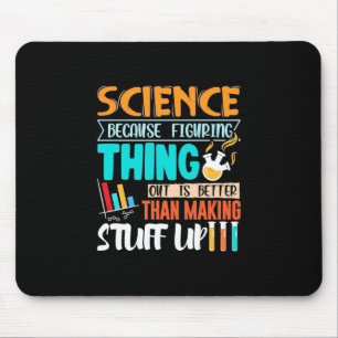 Science Because Figuring Thing Out Is Better Mouse Mat