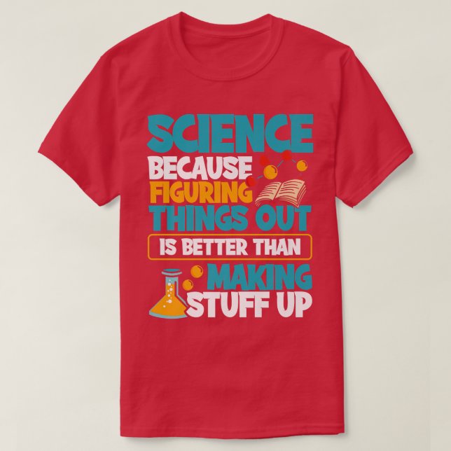 Science Because Figuring Things Out Chemistry Phys T-Shirt (Design Front)