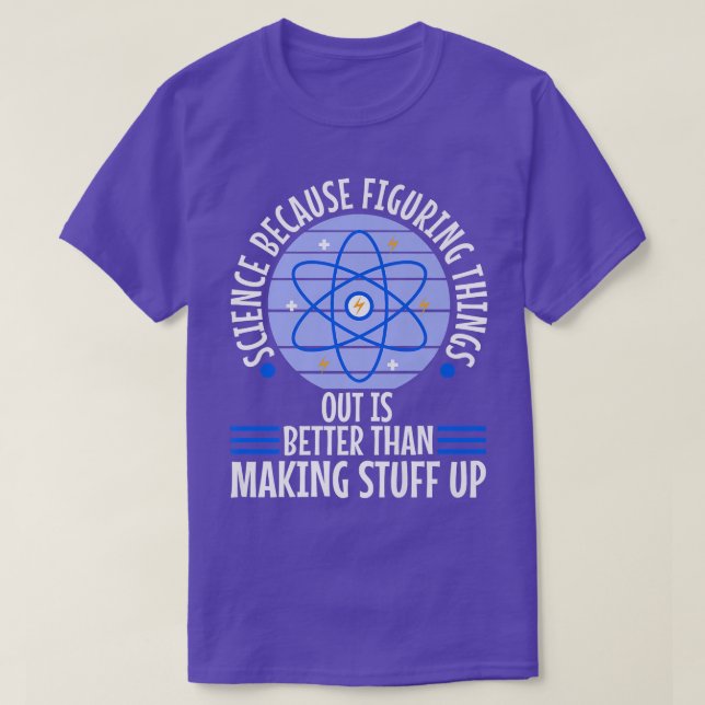 Science because figuring things out is better Prem T-Shirt (Design Front)