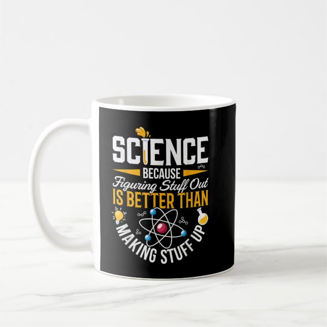Science Because Figuring Things Out Is Better Than Coffee Mug (Left)