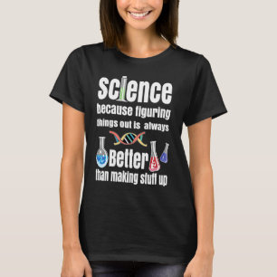Science Because Figuring Things Out Science Them T-Shirt