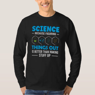 Science because figuring things out T-Shirt