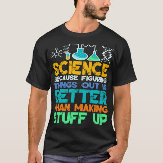 Science Because Figuring Things Science Lover Teac T-Shirt