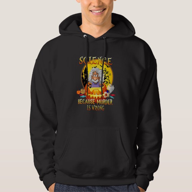 Science Because Murder Is Wrong Halloween Party Hoodie (Front)