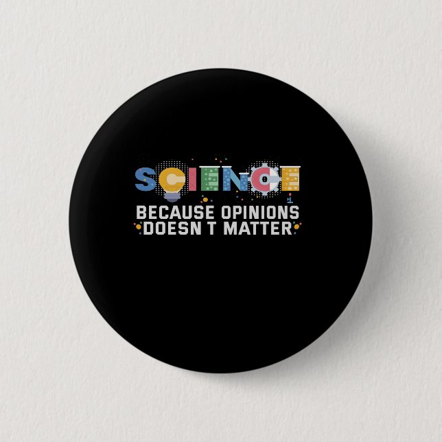 Science Because Opinions Doesn't Matter Funny Gift 6 Cm Round Badge (Front)