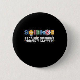 Science Because Opinions Doesn't Matter Funny Gift 6 Cm Round Badge