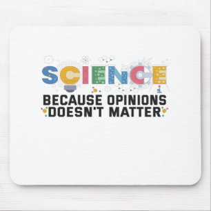 Science Because Opinions Doesn't Matter Funny Gift Mouse Mat