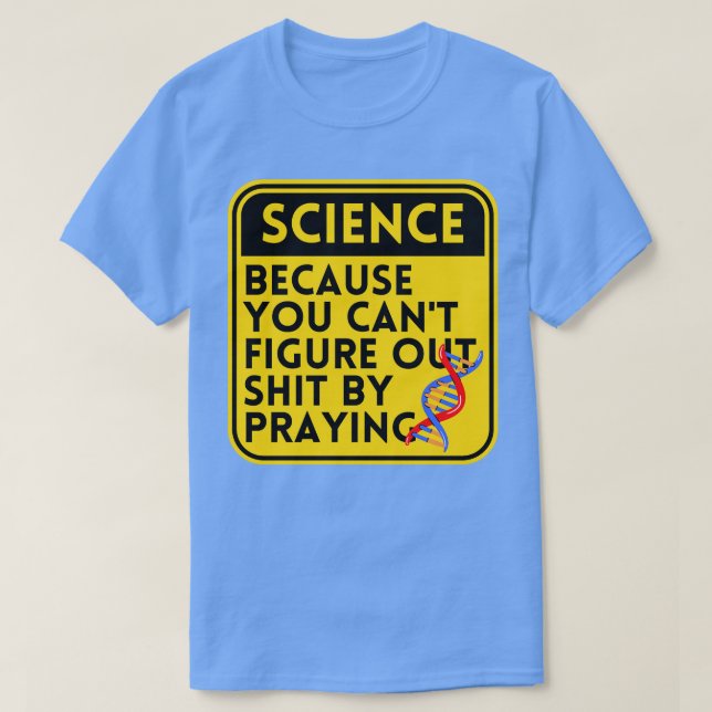 Science Because You Cant Figure 1 T-Shirt (Design Front)