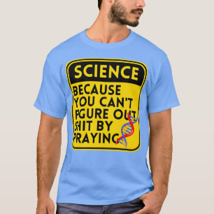Science Because You Cant Figure 1 T-Shirt