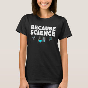Science Biology Physics Teacher Because Science T-Shirt
