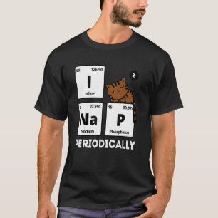 Science Cat I Nap Periodically Cats Chemistry T-Shirt