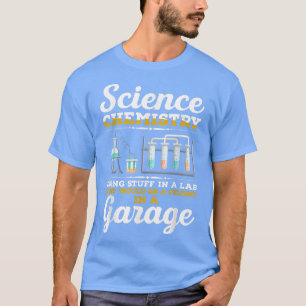 Science Chemistry Doing Stuff In A Lab Felony In A T-Shirt