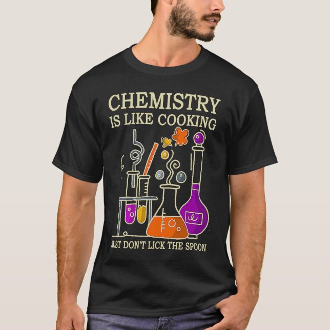 Science Chemistry Is Like Cooking Just Don't Lick  T-Shirt (Front)
