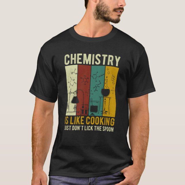 Science Chemistry Is Like Cooking Just Don't Lick  T-Shirt (Front)