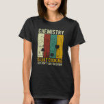 Science Chemistry Is Like Cooking Just Don't Lick  T-Shirt<br><div class="desc">Science Chemistry Is Like Cooking Just Don't Lick The Spoon  2</div>