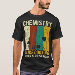 Science Chemistry Is Like Cooking Just Dont Lick T T-Shirt
