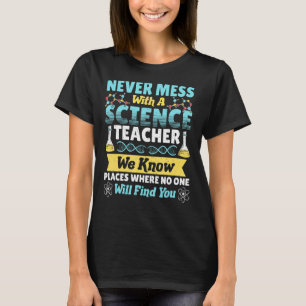 Science Chemistry Teacher Never Mess With A Scienc T-Shirt