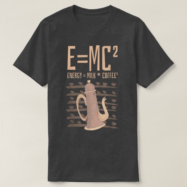 Science Coffee Lover E=MC2 Energy Milk Coffe  T-Shirt (Design Front)