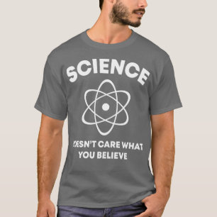 Science Does Not Care What Funny T Shirts Sayings
