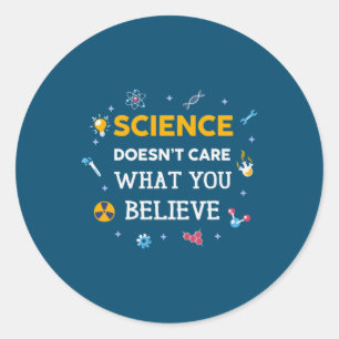 Science Does Not Care What You Believe Classic Round Sticker