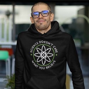 Science Doesn’t Care What You Believe Hoodie