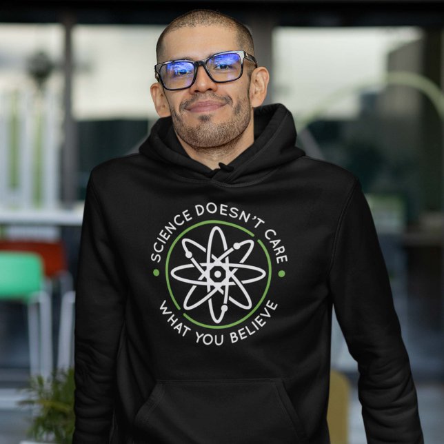 Science Doesn’t Care What You Believe Hoodie (science doesn't care what you believe in hoodie)