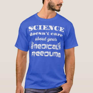 Science Doesn't Care About Freedumb Pro Vaxx Pro V T-Shirt